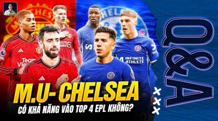 MAN UTD VÀ CHELSEA CÓ KHẢ NĂNG VÀO TOP 4 PREMIER LEAGUE KHÔNG? | Q&amp;A HỎI ĐÁP CÙNG BLV ANH QUÂN