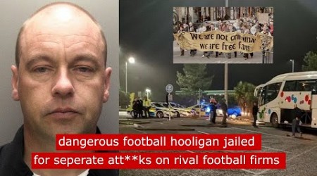 dangerous football hooligan lee waud jailed for seperate *ttacks on rival football firms #football