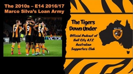 The Tigers Down Under The 2010s Episode 14 - 2016/17 Marco Silva&#39;s Loan Army