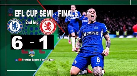 CHELSEA 6 - 1 MIDDLESBROUGH; CARABAO CUP SEMI - FINAL 2ND LEG EFL 2023/2024