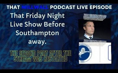 Second Part of The Millwall Podcast Show Before Southampton. (After Stream Stopped)