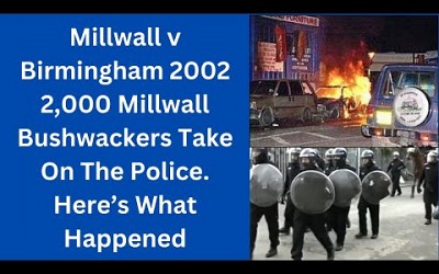 Millwall v Birmingham 2002 - 2,000 Millwall Bushwackers Take On The Police. Here&#39;s What Happened