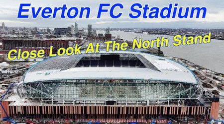 NEW Everton FC Stadium on 31.1.24. A Good Look At The North Stand Today