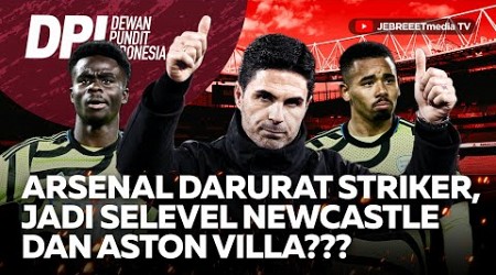 ARSENAL DARURAT STRIKER, JADI SELEVEL NEWCASTLE &amp; ASTON VILLA? - DPI - EPS 1097