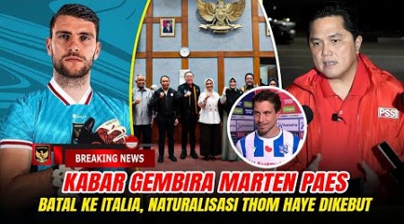 KABAR GEMBIRA HARI INI! Berkas Marten Paes Dikebut. Batal Ke Serie A Thom Haye Pilih Gabung Timnas