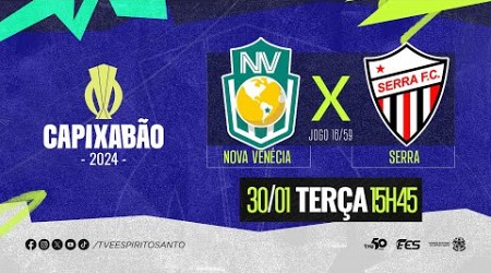 Capixabão Série A 2024 - Nova Venécia F.C. x Serra F.C. | 30/01/2024 | 15h45