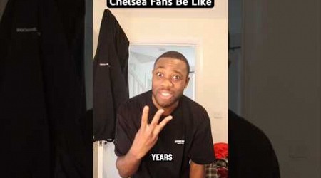 Chelsea Fans Be Like… #shorts