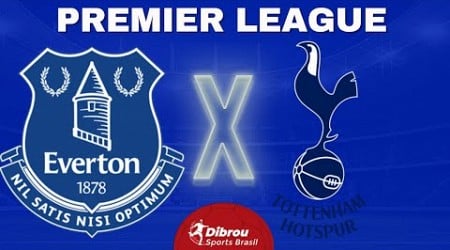 EVERTON X TOTTENHAM AO VIVO | PREMIER LEAGUE - RODADA 23 | NARRAÇÃO