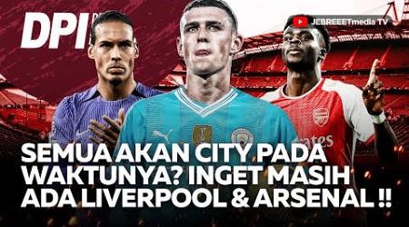 ⁠SEMUA AKAN MANCHESTER CITY PADA WAKTUNYA? INGET MASIH ADA LIVERPOOL &amp; ARSENAL! - DPI - EPS 1109