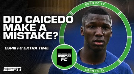 Did Moises Caicedo make a mistake choosing Chelsea? | ESPN FC Extra Time