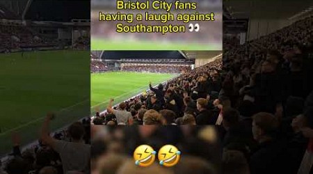 Bristol City fans taking the mick against Southampton…