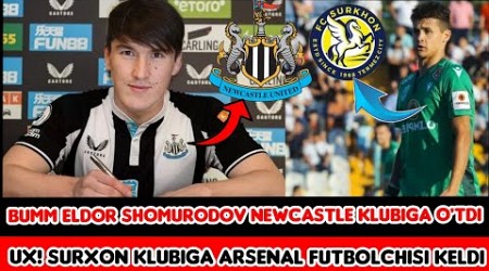 BUMM ELDOR SHOMURODOV NEWCASTLE KLUBIGA O&#39;TDI : RASMAN SURXON KLUBI ARSENAL FUTBOLCHISINI SOTIB OLDI