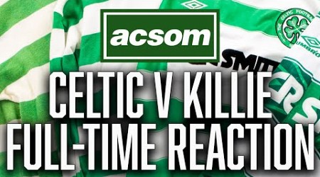 Celtic v Kilmarnock // LIVE Full-Time Reaction // A Celtic State of Mind // ACSOM