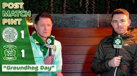 Celtic 1-1 Kilmarnock | &#39;Groundhog Day.&#39; | Post-Match Pint