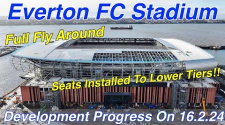 NEW Everton FC Stadium at Bramley Moore Dock. A Full FlyAround on 16.2.24. Lower Tier Seats In!!