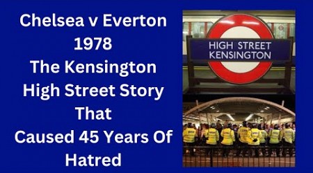 Chelsea v Everton 1978 -The Kensington High Street Story That Caused 45 Years Of Hatred