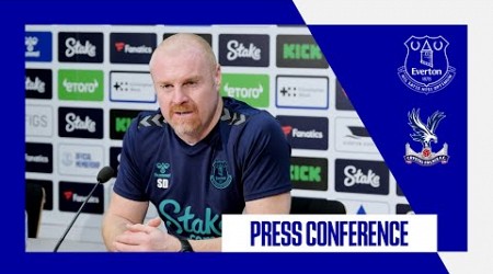 EVERTON V CRYSTAL PALACE | Sean Dyche&#39;s press conference | GW25