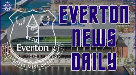 Toffees Make Progress On New Stadium Naming Rights | Everton News Daily