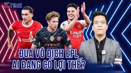 PHÚT BÙ GIỜ: ĐUA VÔ ĐỊCH PREMIER LEAGUE: MAN CITY - ARSENAL HAY LIVERPOOL CÓ LỢI THẾ?