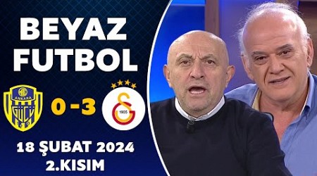 Beyaz Futbol 18 Şubat 2024 2.Kısım / Ankaragücü 0-3 Galatasaray