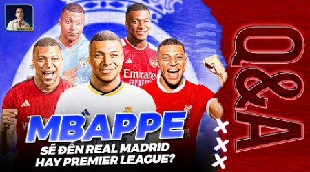 KYLIAN MBAPPE SẼ GIA NHẬP REAL MADRID HAY ĐẾN PREMIER LEAGUE? | Q&amp;A HỎI ĐÁP CÙNG BLV ANH QUÂN