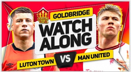 LUTON vs MANCHESTER UNITED Live with MARK GOLDBRIDGE