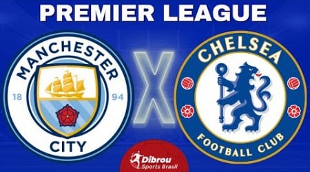 MANCHESTER CITY X CHELSEA AO VIVO | PREMIER LEAGUE - RODADA 25 | NARRAÇÃO