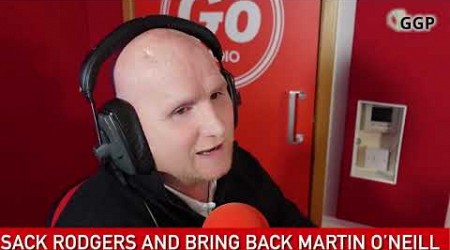 &quot;Sack Rodgers. Bring Martin O&#39;Neill Back&quot; - Celtic Caller