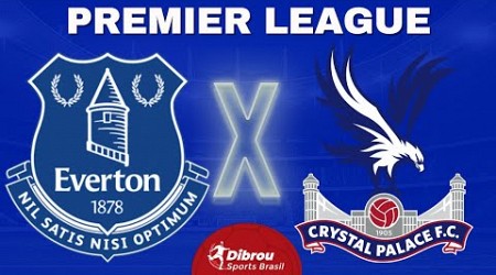 EVERTON X CRYSTAL PALACE AO VIVO | PREMIER LEAGUE - RODADA 25 | NARRAÇÃO