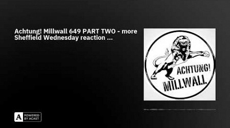 Achtung! Millwall 649 PART TWO - more Sheffield Wednesday reaction ...