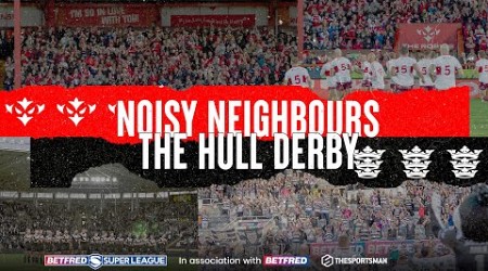 Betfred Super League - Hull FC vs Hull KR | Noisy Neighbours #HullDerby edition