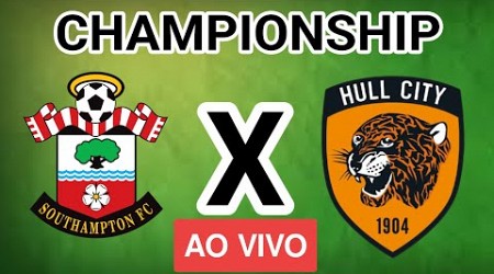 SOUTHAMPTON x HULL CITY AO VIVO - CHAMPIONSHIP - EM TEMPO REAL