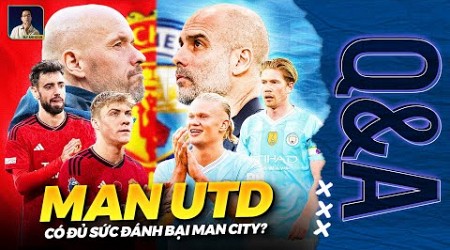 MAN UNITED HIỆN TẠI CÓ ĐỦ SỨC ĐỂ HẠ GỤC MAN CITY HAY KHÔNG? | Q&amp;A HỎI ĐÁP CÙNG BLV ANH QUÂN