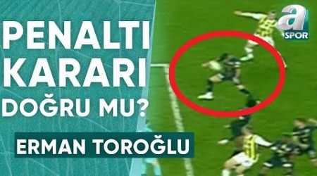 Fenerbahçe&#39;nin Kazandığı Penaltı Doğru Mu? Erman Toroğlu Yorumladı! (Fenerbahçe 2-1 Kasımpaşa)