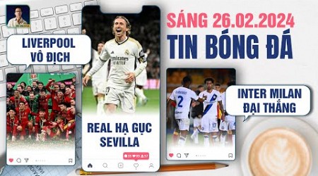 TIN BÓNG ĐÁ 26/2: LIVERPOOL VÔ ĐỊCH CÚP LIÊN ĐOÀN, REAL HẠ GỤC SEVILLA, INTER MILAN ĐẠI THẮNG