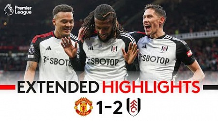 EXTENDED HIGHLIGHTS | Man Ud 1-2 Fulham | Iwobi At The Death Seals Memorable Victory At Old Traford