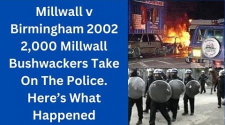 Millwall v Birmingham 2002 - 2,000 Millwall Bushwackers Take On The Police. Here&#39;s What Happened