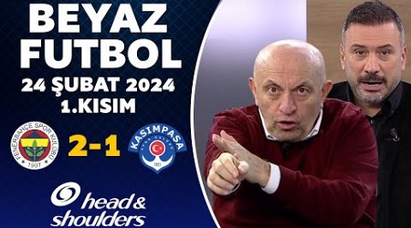 Beyaz Futbol 24 Şubat 2024 1.Kısım / Fenerbahçe 2-1 Kasımpaşa