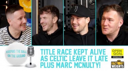 TITLE RACE KEPT ALIVE AS CELTIC LEAVE IT LATE + MARC MCNULTY! | Keeping The Ball On The Ground