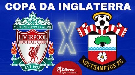 LIVERPOOL X SOUTHAMPTON AO VIVO | COPA DA INGLATERRA - OITAVAS DE FINAL | NARRAÇÃO