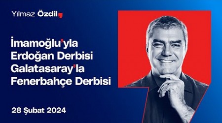 İmamoğlu&#39;yla Erdoğan Derbisi, Galatasaray&#39;la Fenerbahçe Derbisi - Yılmaz Özdil