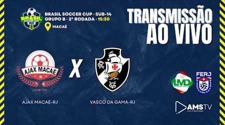 AO VIVO E COM IMAGENS: AJAX MACAÉ-RJ X VASCO DA GAMA-RJ | BRASIL SOCCER CUP SUB-14