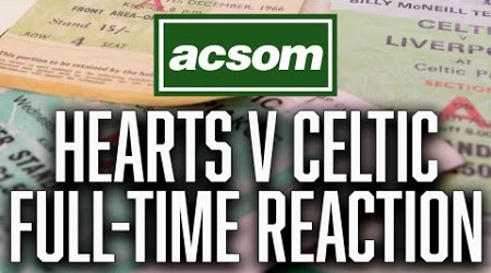 Hearts v Celtic // LIVE Full-Time Reaction // A Celtic State of Mind // ACSOM