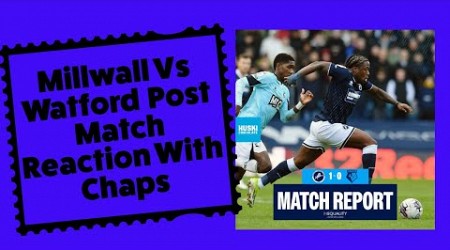 Millwall Vs Watford Post Match Reaction With Chapz #millwall #watford