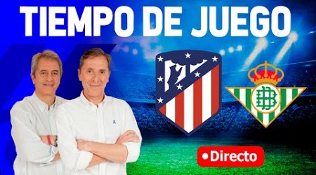 Directo del Atlético 2-1 Betis en Tiempo de Juego COPE