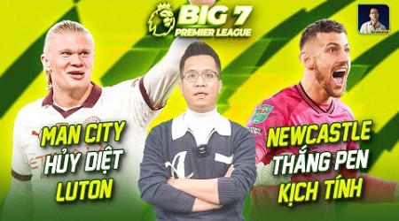 BIG 7 PREMIER LEAGUE - MAN CITY THẮNG HỦY DIỆT, NEWCASTLE VẤT VẢ THẮNG PEN