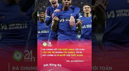 Bí quyết giúp thầy Klopp dùng cầu thủ trẻ vẫn thắng Chelsea#24hbongda #shorts #24hmedia