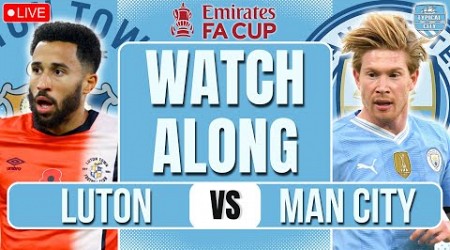 Luton vs Man City LIVE FA Cup Watchalong