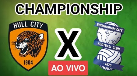 HULL CITY x BIRMINGHAM AO VIVO - CHAMPIONSHIP - EM TEMPO REAL