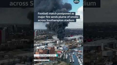 Football match postponed as major fire sends plume of smoke across Southampton stadium #itvnews